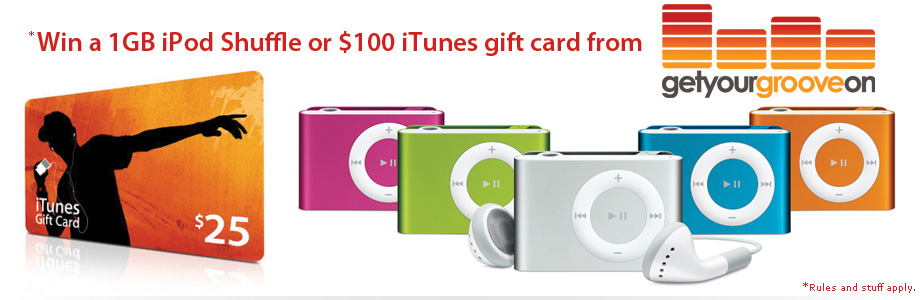 *Win a 1GB iPod Shuffle or $100 iTunes Gift Card from GetYourGrooveOn!